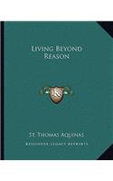 Living Beyond Reason