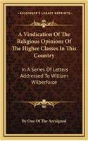 A Vindication of the Religious Opinions of the Higher Classes in This Country