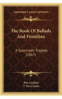 Book of Ballads and Firmilian the Book of Ballads and Firmilian