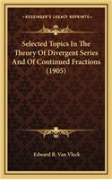 Selected Topics in the Theory of Divergent Series and of Continued Fractions (1905)