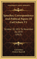 Speeches, Correspondence and Political Papers of Carl Schurz V1: October 20, 1852 to November 26, 1870 (1913)