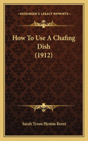 How to Use a Chafing Dish (1912)