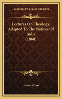 Lectures on Theology, Adapted to the Natives of India (1860)