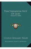 Tractarianism Not Of God: Sermons (1844)(English)