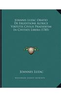 Joannis Luzac Oratio De Eruditione Altrice Virtutis Civilis Praesertim In Civitate Libera (1785)