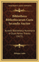 Bibliotheca Bibliothecarum Curis Secundis Auctior: Accedit Bibliotheca Nummaria In Duas Partes Tributa (1672)