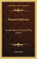 Pleasant Pathways: Or Persuasives To Early Piety (1859)(English)