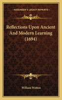 Reflections Upon Ancient And Modern Learning (1694)