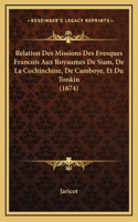 Relation Des Missions Des Evesques Francois Aux Royaumes De Siam, De La Cochinchine, De Camboye, Et Du Tonkin (1674)