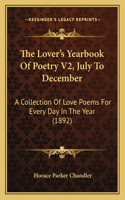 Lover's Yearbook Of Poetry V2, July To December: A Collection Of Love Poems For Every Day In The Year (1892)