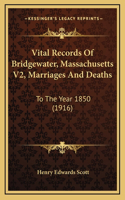 Vital Records Of Bridgewater, Massachusetts V2, Marriages And Deaths