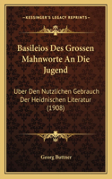 Basileios Des Grossen Mahnworte An Die Jugend: Uber Den Nutzlichen Gebrauch Der Heidnischen Literatur (1908)