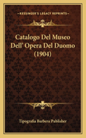 Catalogo Del Museo Dell' Opera Del Duomo (1904)