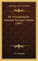 De Verwachting Der Toekomst Van Jezus Christus (1907)