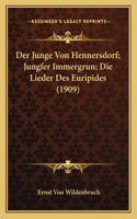 Junge Von Hennersdorf; Jungfer Immergrun; Die Lieder Des Euripides (1909)