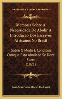 Memoria Sobre a Necessidade de Abolir a Introducao DOS Escravos Africanos No Brasil