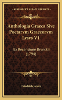 Anthologia Graeca Sive Poetarvm Graecorvm Lvsvs V1: Ex Recensione Brvnckii (1794)