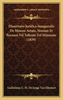 Dissertatio Juridica Inauguralis De Minore Aetate, Noxiam Et Poenam Vel Tollente Vel Minuente (1839)