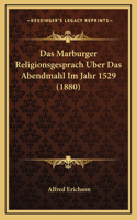 Das Marburger Religionsgesprach Uber Das Abendmahl Im Jahr 1529 (1880)