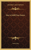 How to Fulfill Your Desires