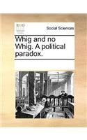 Whig and No Whig. a Political Paradox.