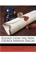 Eulogy Upon the Hon. George Mifflin Dallas Volume 1