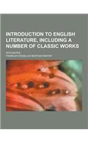 Introduction to English Literature, Including a Number of Classic Works; With Notes