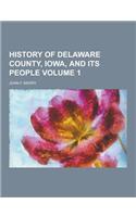 History of Delaware County, Iowa, and Its People Volume 1