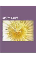 Street Games: Street Football, Tag, Marble, Butts Up, Pogs, Streetball, Street Hockey, Manhunt, Chinese Handball, Ringolevio, Street