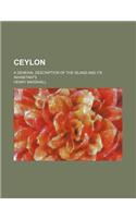 Ceylon; A General Description of the Island and Its Inhabitants: (English)