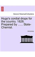 Hugo's Cordial Drops for the Country. 1828. Prepared by ...... State-Chemist.