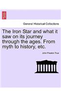 The Iron Star and What It Saw on Its Journey Through the Ages. from Myth to History, Etc.