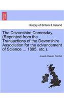The Devonshire Domesday. (Reprinted from the Transactions of the Devonshire Association for the Advancement of Science ... 1895, Etc.).