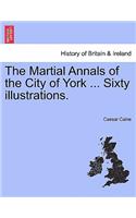 Martial Annals of the City of York ... Sixty Illustrations.