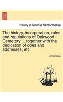 The History, Incorporation, Rules and Regulations of Oakwood Cemetery ... Together with the Dedication of Odes and Addresses, Etc.