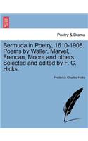 Bermuda in Poetry, 1610-1908. Poems by Waller, Marvel, Frencan, Moore and Others. Selected and Edited by F. C. Hicks.