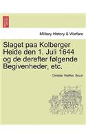 Slaget Paa Kolberger Heide Den 1. Juli 1644 Og de Derefter Folgende Begivenheder, Etc.