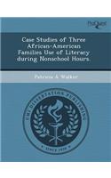 Case Studies of Three African-American Families Use of Literacy During Nonschool Hours