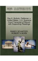 Ray K. Bullock, Petitioner, V. United States. U.S. Supreme Court Transcript of Record with Supporting Pleadings