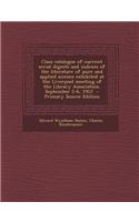 Class Catalogue of Current Serial Digests and Indexes of the Literature of Pure and Applied Science Exhibited at the Liverpool Meeting of the Library Association, September 2-6, 1912