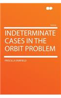 Indeterminate Cases in the Orbit Problem