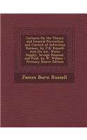 Lectures on the Theory and General Prevention and Control of Infectious Diseases, by J.B. Russell: And on Air, Water Supply, Sewage Disposal, and Food, by W. Wallace - Primary Source Edition