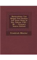 Nachrichten Von Neapel Und Sicilien: Auf Einer Reise in Den Jahren 1785 - 86... - Primary Source Edition