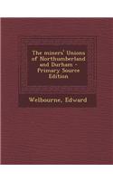 The Miners' Unions of Northumberland and Durham