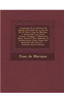 Compendio De La Historia De España: Estracado De La Escrita Por El Padre Juan De Mariana, Y Aumentado Con Otros Autores Antiguos Y Modernos Hasta Auestros Dias: Dedicado Al Escelentisi