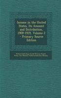 Income in the United States, Its Amount and Distribution, 1909-1919, Volume 2 - Primary Source Edition
