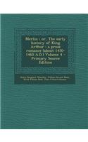 Merlin; Or, the Early History of King Arthur: A Prose Romance (about 1450-1460 A.D.) Volume 4 - Primary Source Edition