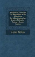 Analytische Geometrie Der Kegelschnitte Mit Besonderer Berucksichtigung Der Neueren Methoden - Primary Source Edition