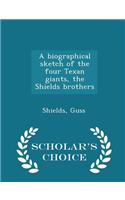 Biographical Sketch of the Four Texan Giants, the Shields Brothers - Scholar's Choice Edition