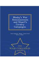 Mosby's War Reminiscences and Stuart's Cavalry Campaigns. - War College Series